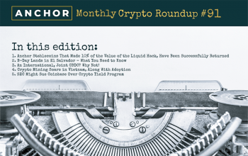 Anchor Funds Stolen During Liquid Hack Returned, B-Day Lands in El Salvador, A Joint CBDC Arises, Mining Soars in Vietnam, SEC Could Sue Coinbase